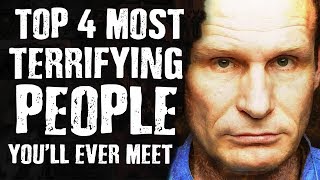 Top 4 Most TERRIFYING People You’ll Ever Meet