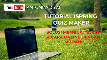 Tutorial pembuatan soal dan penilaian dengan mudah menggunakan iSpring Quiz Maker
