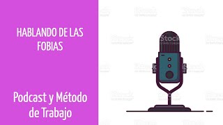HABLANDO DE LAS FOBIAS - PODCAST Y PROGRAMA DE TRABAJO - PARTE III