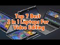 Best 2 In 1 Laptops For Video Editing | Top 7 Best 2 In 1 Laptops for Video Editing