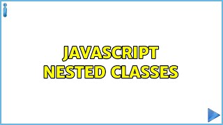 Javascript Nested Classes