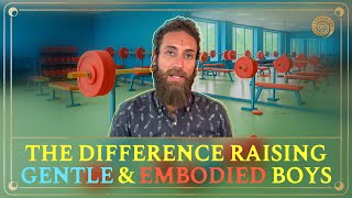 [Ep. 281] The Difference Between Raising "Gentle Boys" &amp; EMBODIED Ones