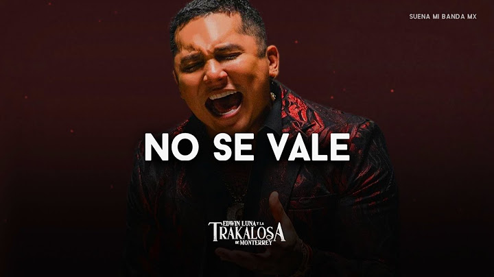 Edwin Luna y La Trakalosa De Monterrey - No Se Vale (LETRA)