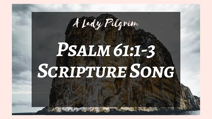 Psalm 61:1-3 Scripture Song