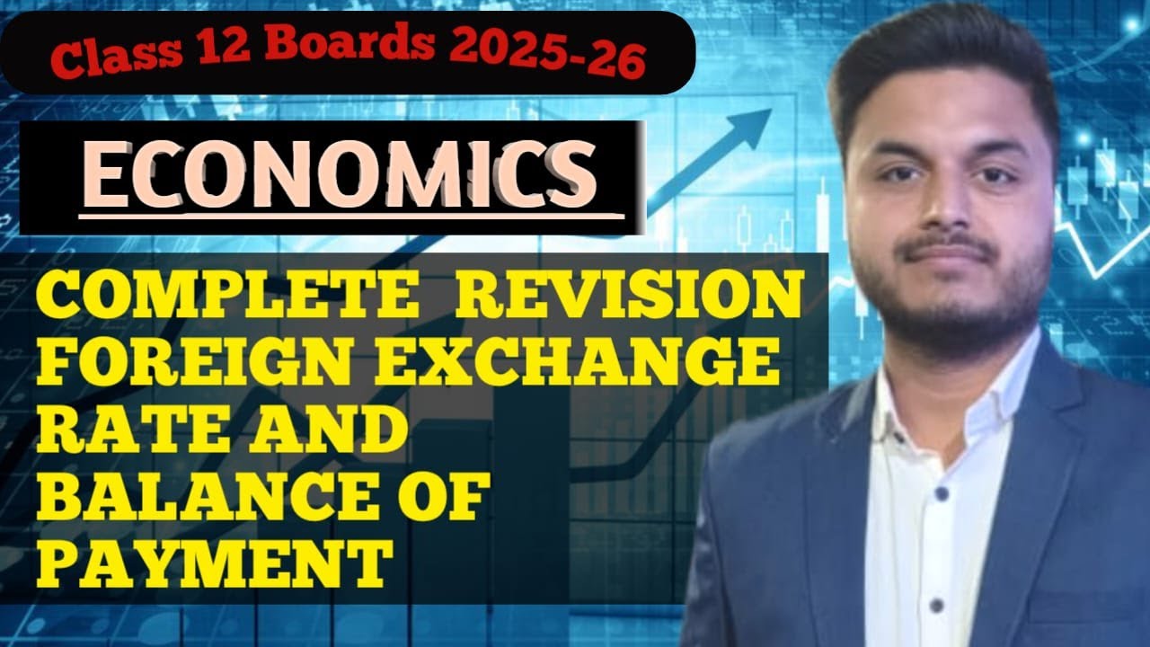 COMPLETE  REVISION FOREIGN EXCHANGE RATE AND BALANCE OF PAYMENT | CLASS 12 | ECONOMICS | BOARDS 2026