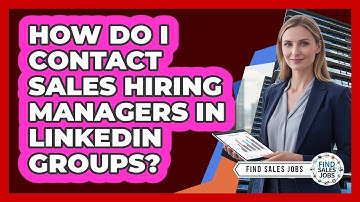 How Do I Contact Sales Hiring Managers In LinkedIn Groups?