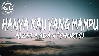 Aizat Amdan - Hanya Kau Yang Mampu (Shorts)