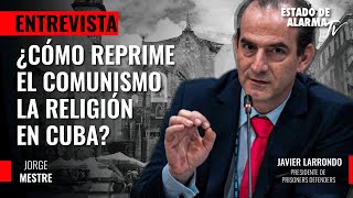 ¿Cómo reprime el comunismo la religión en Cuba?; con Jorge Mestre y Javier Larrondo