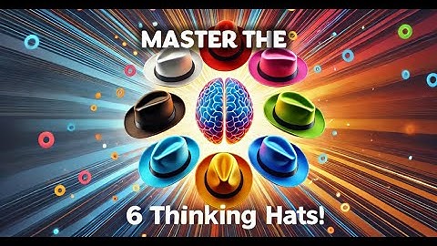 Master Decision Making with the Six Thinking Hats - Improve Problem Solving & Team Discussions
