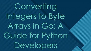 Converting Integers to Byte Arrays in Go: A Guide for Python Developers