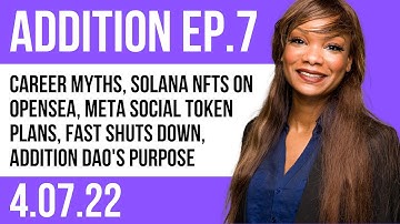 Ep. 7: Career myths, Solana NFTs on OpenSea, Meta social token plans, Fast shuts down, Addition DAO