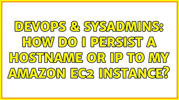 DevOps & SysAdmins: How do I persist a hostname or IP to my Amazon EC2 Instance? (2 Solutions!!)
