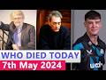 13 Famous Celebrities Who died Today 7th May 2024