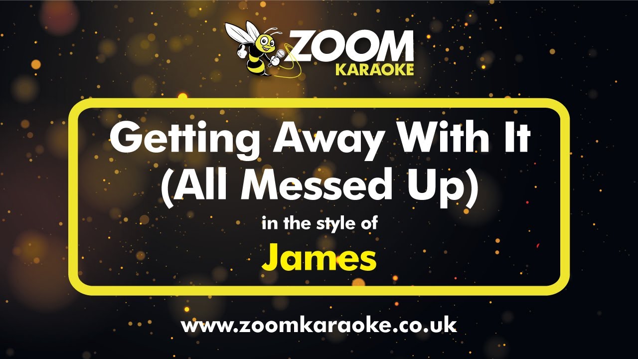 James - Getting Away With It (All Messed Up) - Karaoke Version from Zoom Karaoke