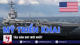 Mỹ triển khai tàu sân bay mới nhất - VNEWS