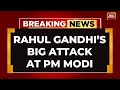 Lok sabha elections rahul gandhis fiery attack at pm modi  rahul gandhi speech  india today live