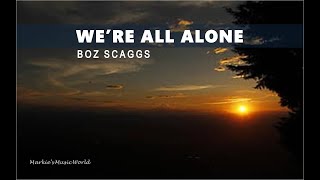 WE&#39;RE ALL ALONE_BOZ SCAGGS (LYRICS)