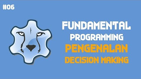 Fundamental Programming - Episode 06. Pengenalan Decision Making