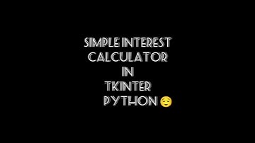 Simple Interest Calculator using Tkinter|Tkinter|Python|#programming #coding #computer