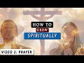 How to GROW SPIRITUALLY closer to GOD | Video 2 - Prayer