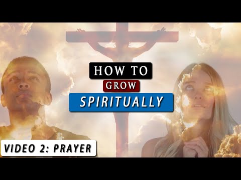 How to GROW SPIRITUALLY closer to GOD | Video 2 - Prayer