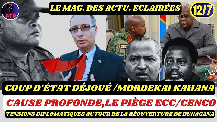 🔥12/7  COUP D’ÉTAT DÉJOUÉ -Mordekai Kahana / CAUSES PROFONDES ,LE PIÈGE ECC-CENCO/TENSION RDC-UGANDA