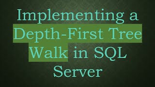 Implementing a Depth-First Tree Walk in SQL Server