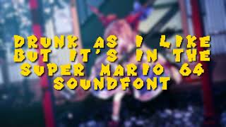 Drunk as I Like but its in the Super Mario 64 Soundfont @TheSmashCrew