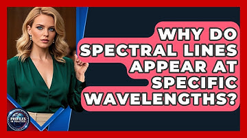 Why Do Spectral Lines Appear at Specific Wavelengths? - Profiles in Politics