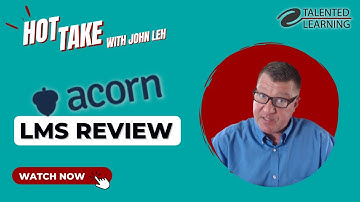 Acorn LMS Review - Hot Take with John Leh - Talented Learning