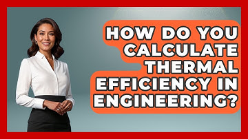 How Do You Calculate Thermal Efficiency in Engineering? - Thermodynamics For Everyone