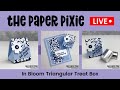 LIVE REPLAY! with The Paper Pixie - In Bloom Triangular Treat Box Tutorial - Episode 182