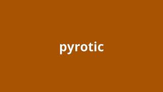 what is the meaning of pyrotic