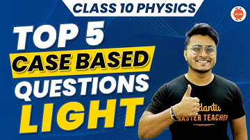 Light Class 10: Top 5 Case Based Questions | CBSE Class 10 Science Physics | Vedantu Class 10
