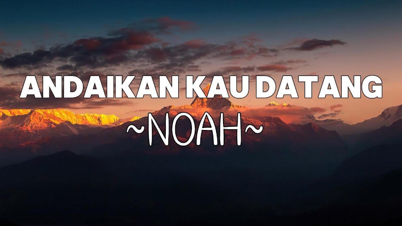 NOAH - Andaikan Kau Datang | Lyrics - YouTube
