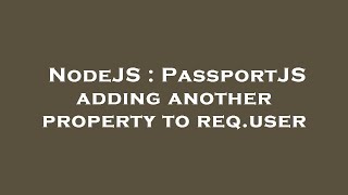 NodeJS : PassportJS adding another property to req.user