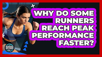 Why Do Some Runners Reach Peak Performance Faster? - Running Beyond Limits