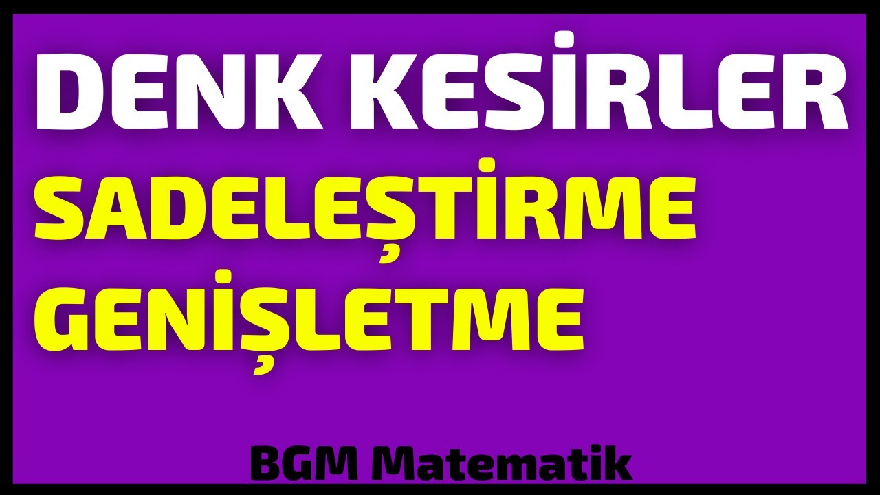 kesirler 2 denk kesir nedir sadelestirme ve genisletme konu ve ornekler youtube