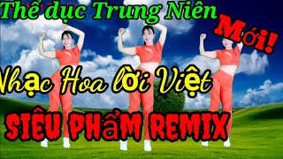 Aerobic Trung Niên/Remix Siêu phẩm nhạc Hoa lời Việt mới nhất 💥💥