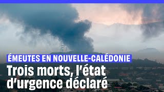 Emeutes en Nouvelle-Calédonie : Trois morts, l'Etat d'urgence instauré