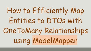 How to Efficiently Map Entities to DTOs with OneToMany Relationships using ModelMapper