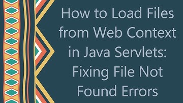 How to Load Files from Web Context in Java Servlets: Fixing File Not Found Errors