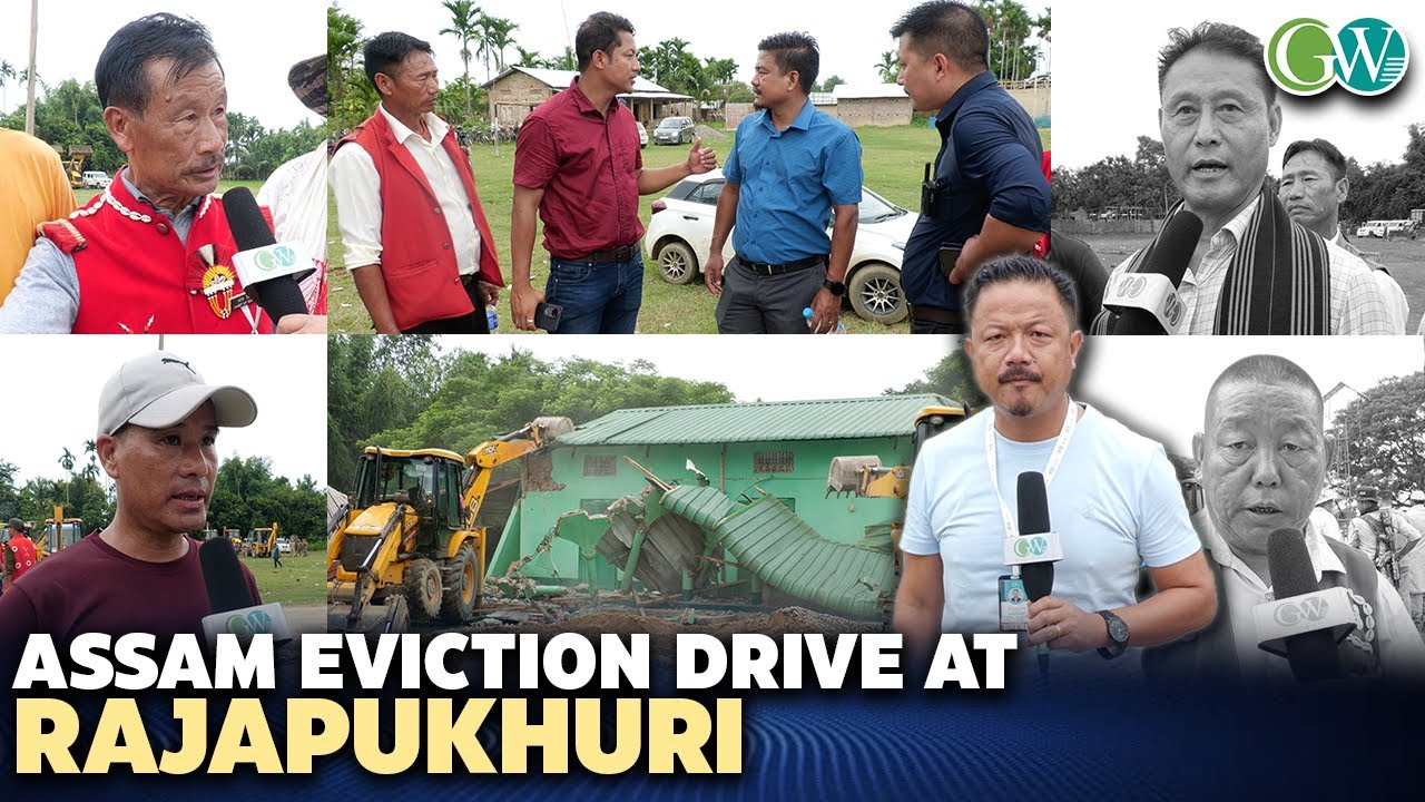ASSAM EVICTION DRIVE AT RAJAPUKHURI; NL BASED CSOs LAUDS AS-NL GOVT. JOINT EVICTION DRIVE