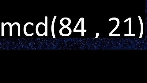 mcd 84 y 21 , maximo comun divisor , mcd(84 , 21) como se halla , ejemplos