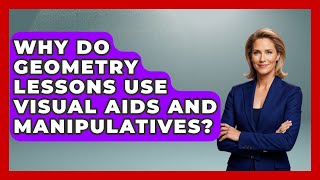 Why Do Geometry Lessons Use Visual Aids and Manipulatives? - All About Geometry
