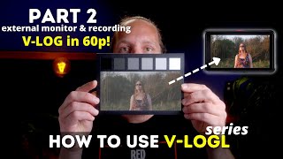 HOW TO use V-logL PART 2: V-logL in 60p! External monitor and recording