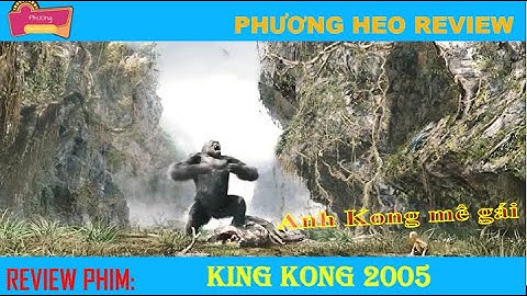Đánh giá phim king kong 2005 năm 2024
