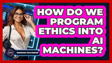 How Do We Program Ethics Into AI Machines? - Emerging Tech Insider