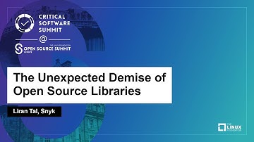 The Unexpected Demise of Open Source Libraries - Liran Tal, Snyk