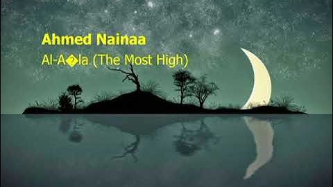 Ahmed Nainaa  Surah Al A’la The Most Highاحمد نعينع  سورة  الأعلى